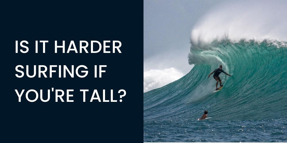 is it harder surfing if you're tall