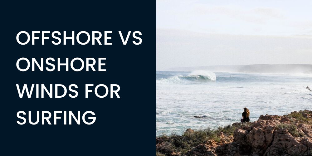 OFFSHORE VS ONSHORE WINDS FOR SURFING