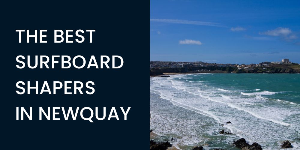best surfboard shapers in newquay