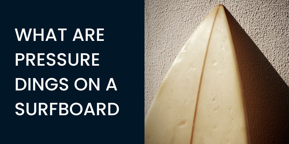 WHAT ARE PRESSURE DINGS ON A SURFBOARD