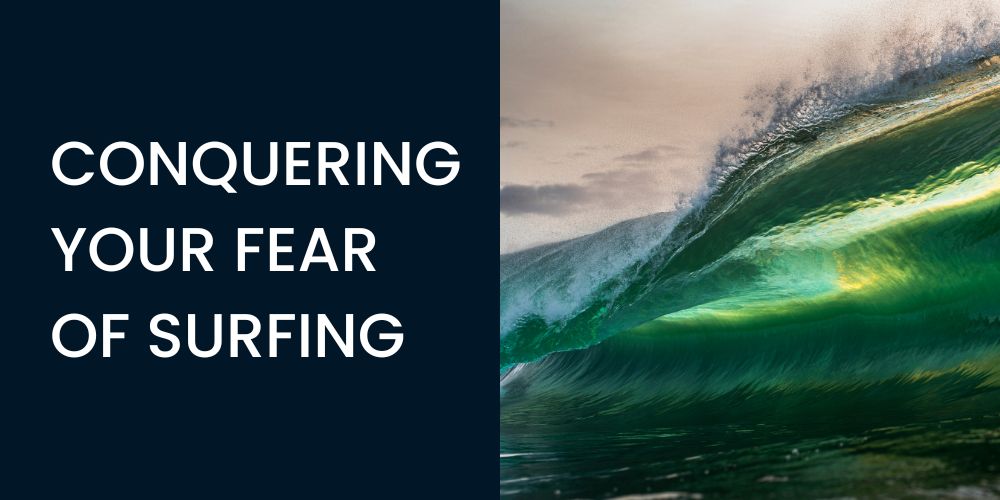 CONQUERING YOUR FEAR OF SURFING
