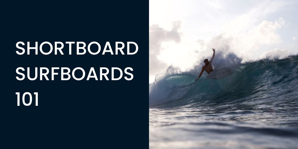 Shortboard surfboards 101