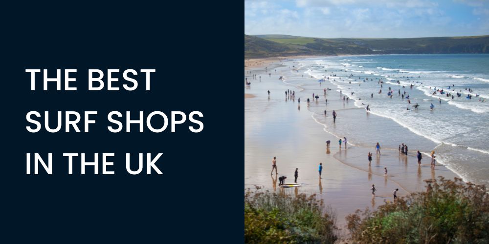 THE BEST SURF SHOPS IN THE UK