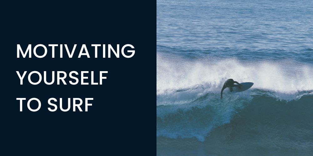 Motivating Yourself To Surf A Guide to Self-Motivation