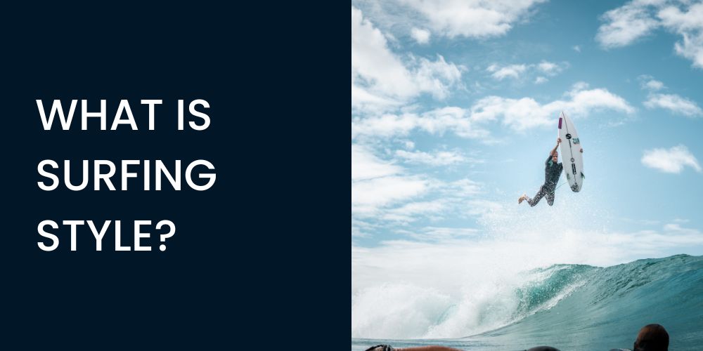 What Is Surfing Style & How To Find Yours