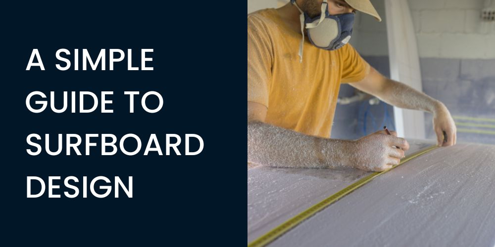 A simple guide to surfboard design